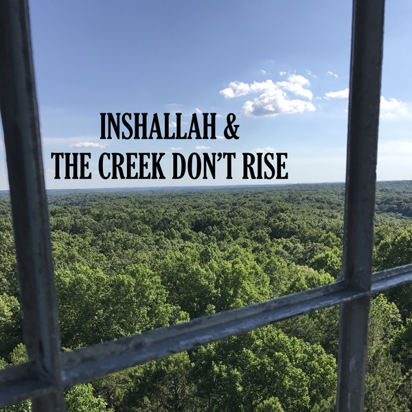  An image of a podcast art cover that is a high up view over a forest of trees and skin framed by a window. The title reads INSHALLAH & THJE CREEK DON'T RISE 